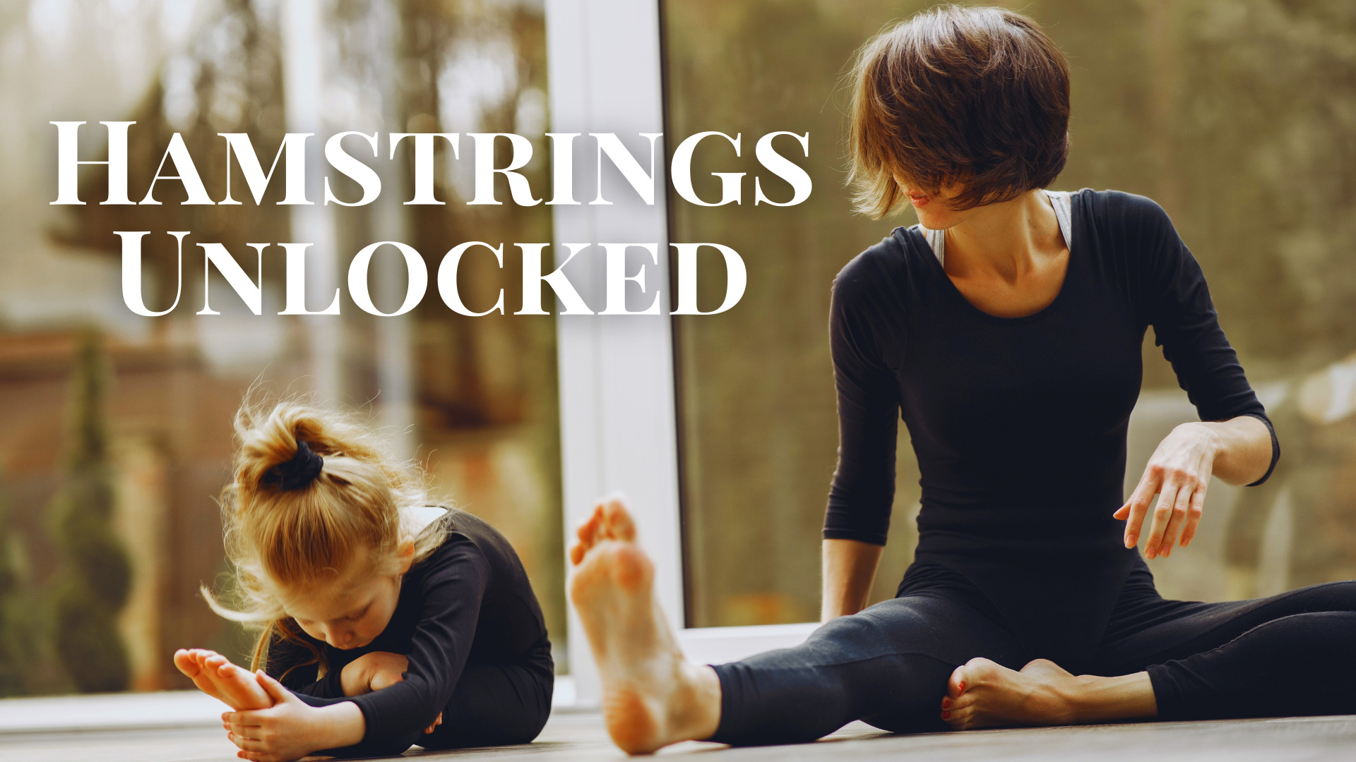 Hamstrings Unlocked Hero Image, woman and little girl sitting on the floor and stretching